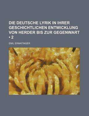 Book cover for Die Deutsche Lyrik in Ihrer Geschichtlichen Entwicklung Von Herder Bis Zur Gegenwart (2)