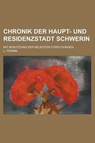 Cover of Chronik Der Haupt- Und Residenzstadt Schwerin; Mit Benutzung Der Neuesten Forschungen