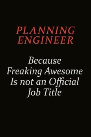 Cover of Planning Engineer Because Freaking Awesome Is Not An Official Job Title