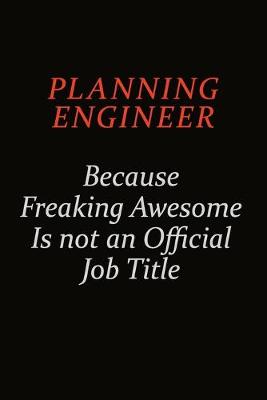 Book cover for Planning Engineer Because Freaking Awesome Is Not An Official Job Title