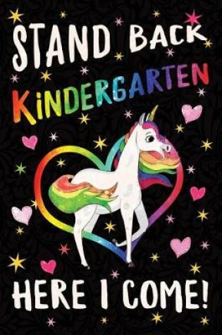 Cover of Stand Back Kindergarten Here I Come Notebook Unicorn Rainbow