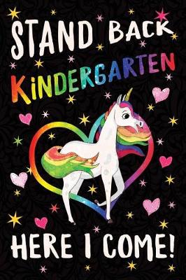 Book cover for Stand Back Kindergarten Here I Come Notebook Unicorn Rainbow