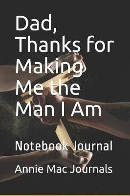 Book cover for Dad, Thanks for Making Me the Man I Am