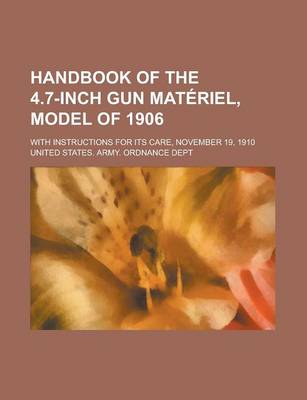 Book cover for Handbook of the 4.7-Inch Gun Materiel, Model of 1906; With Instructions for Its Care, November 19, 1910