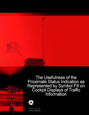 Book cover for The Usefulness of the Proximate Status Indication as Represented by Symbol Fill on Cockpit Displays of Traffic Information