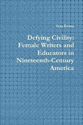 Book cover for Defying Civility: Female Writers and Educators in Nineteenth-Century America