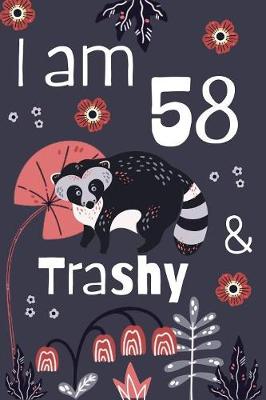 Book cover for I Am 58 And Trashy