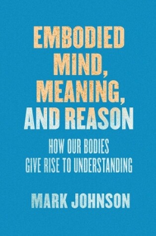Cover of Embodied Mind, Meaning, and Reason