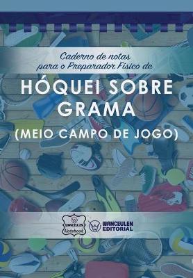 Book cover for Caderno de notas para o Preparador Fisico de Hoquei grama (Meio campo de jogo)