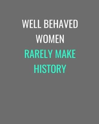 Cover of Well Behaved Women Rarely Make History