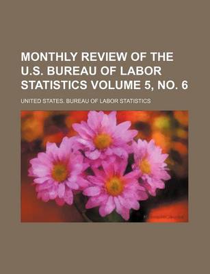 Book cover for Monthly Review of the U.S. Bureau of Labor Statistics Volume 5, No. 6