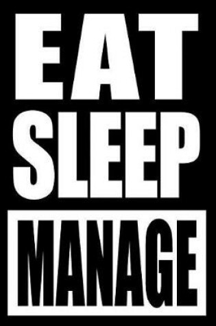 Cover of Eat Sleep Manage Cool Notebook for Managers and Supervisors, College Ruled Journal