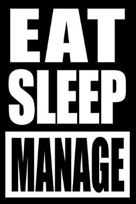 Book cover for Eat Sleep Manage Cool Notebook for Managers and Supervisors, College Ruled Journal