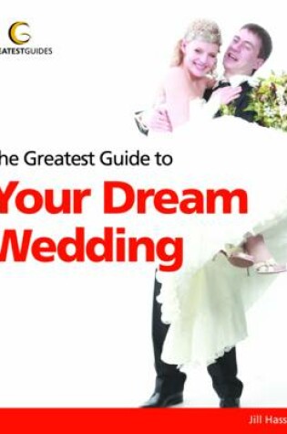 Cover of The Greatest Guide to Your Dream Wedding