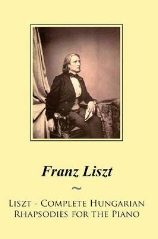 Cover of Liszt - Complete Hungarian Rhapsodies for the Piano