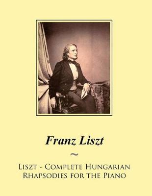 Cover of Liszt - Complete Hungarian Rhapsodies for the Piano