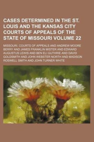 Cover of Cases Determined in the St. Louis and the Kansas City Courts of Appeals of the State of Missouri Volume 22