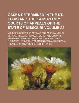 Book cover for Cases Determined in the St. Louis and the Kansas City Courts of Appeals of the State of Missouri Volume 22