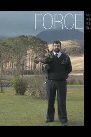 Cover of Force: a Contemporary Portrait of Scotland's Police