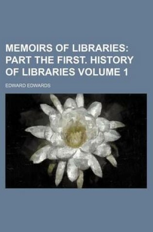 Cover of Memoirs of Libraries Volume 1; Part the First. History of Libraries