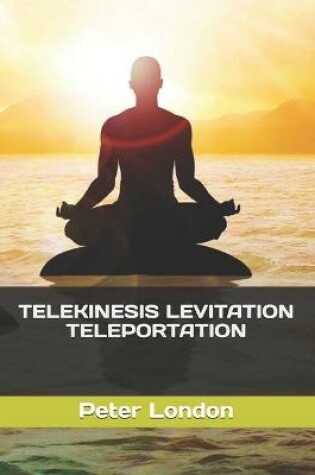 Cover of Telekinesis Levitation Teleportation