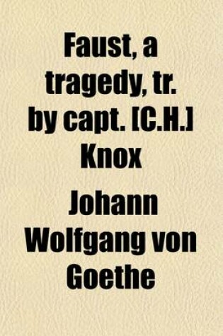 Cover of Faust, a Tragedy, Tr. by Capt. [C.H.] Knox