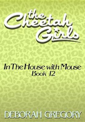 Book cover for The Cheetah Girls #12 - In the House with Mouse (Growl Power Forever Books 9-12)
