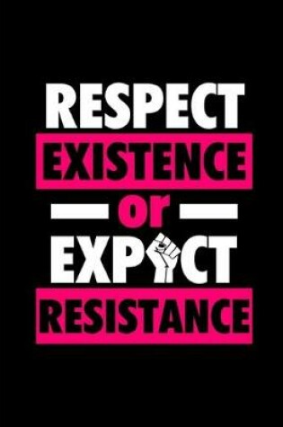 Cover of Respect Existence Or Expect Resistance