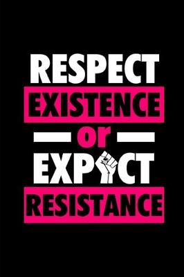 Book cover for Respect Existence Or Expect Resistance