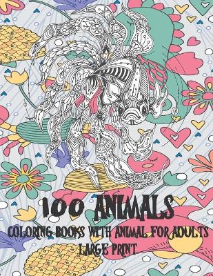 Cover of Coloring Books with Animal for Adults - 100 Animals - Large Print