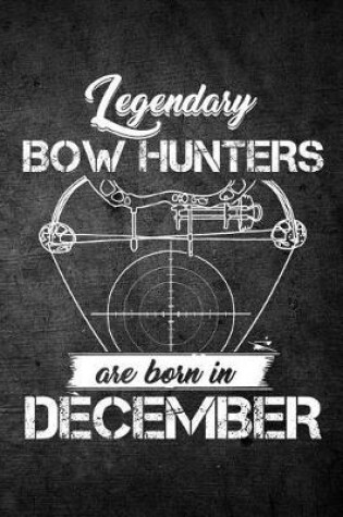 Cover of Legendary Bow Hunters Are Born In December