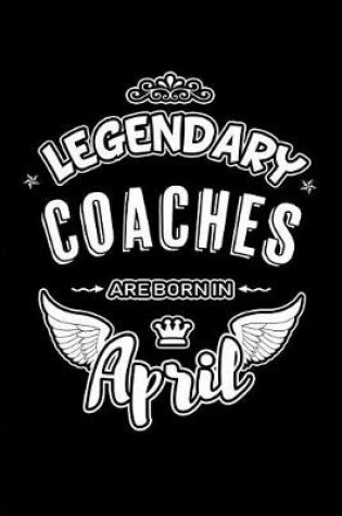 Cover of Legendary Coaches Are Born in April