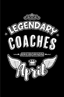 Book cover for Legendary Coaches Are Born in April