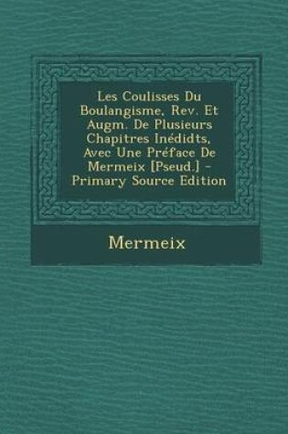 Cover of Les Coulisses Du Boulangisme, REV. Et Augm. de Plusieurs Chapitres Inedidts, Avec Une Preface de Mermeix [Pseud.]