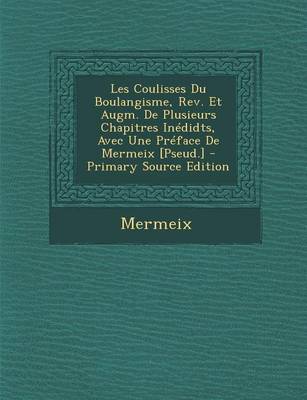 Book cover for Les Coulisses Du Boulangisme, REV. Et Augm. de Plusieurs Chapitres Inedidts, Avec Une Preface de Mermeix [Pseud.]