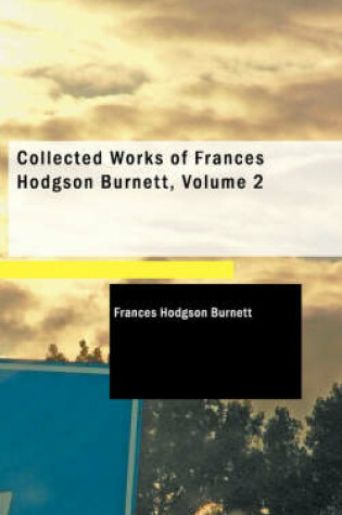 Cover of Collected Works of Frances Hodgson Burnett, Volume 2