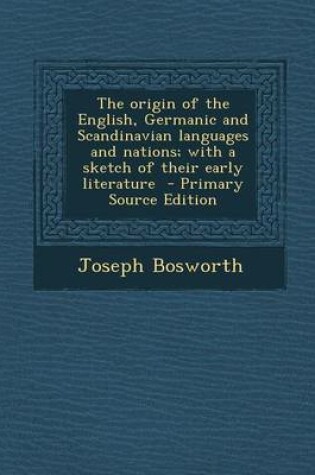 Cover of The Origin of the English, Germanic and Scandinavian Languages and Nations; With a Sketch of Their Early Literature