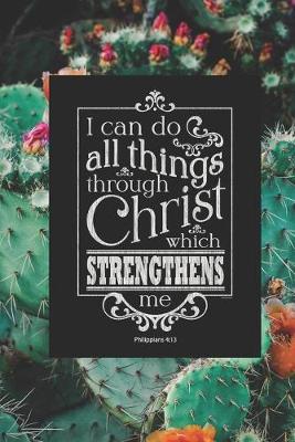 Book cover for I can Do All Things Through Christ Who Strengthens Me Philippians 4