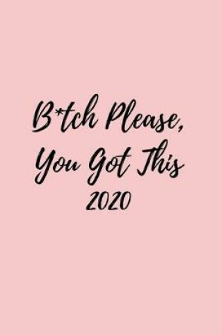 Cover of B*tch Please, You Got This 2020
