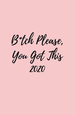 Book cover for B*tch Please, You Got This 2020