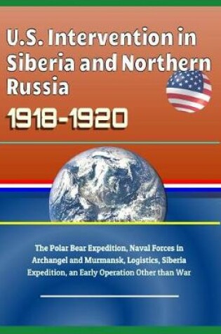 Cover of U.S. Intervention in Siberia and Northern Russia 1918-1920