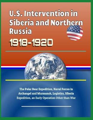 Book cover for U.S. Intervention in Siberia and Northern Russia 1918-1920
