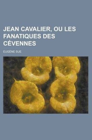 Cover of Jean Cavalier, Ou Les Fanatiques Des Cevennes