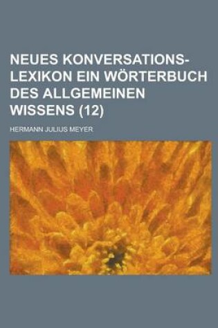 Cover of Neues Konversations-Lexikon Ein Worterbuch Des Allgemeinen Wissens (12 )