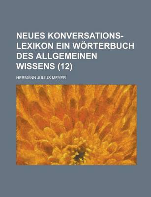 Book cover for Neues Konversations-Lexikon Ein Worterbuch Des Allgemeinen Wissens (12 )