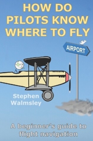 Cover of How Do Pilots Know Where To Fly