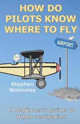 Cover of How Do Pilots Know Where To Fly