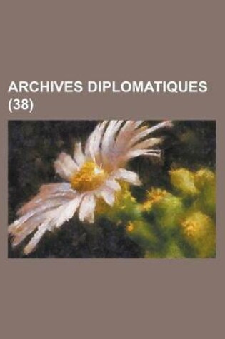 Cover of Archives Diplomatiques (38 )