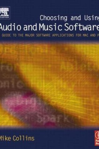 Cover of Choosing and Using Audio and Music Software: A Guide to the Major Software Applications for Mac and PC