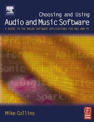 Book cover for Choosing and Using Audio and Music Software: A Guide to the Major Software Applications for Mac and PC